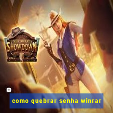 como quebrar senha winrar